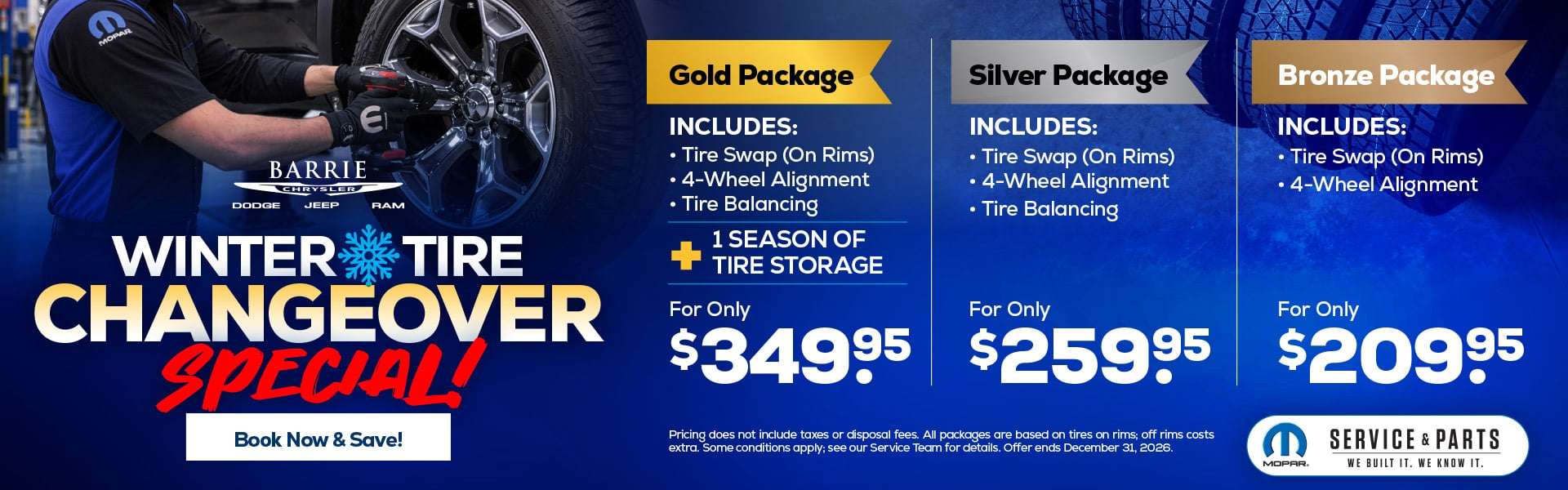 Winter Tire Changeover SpecialGold:For Only $349.95Includes:Tire Swap (On Rims)4-Wheel AlignmentTire Balancing+ 1 Season Of Tire StorageSilver:For Only $259.95Includes:Tire Swap (On Rims)4-Wheel AlignmentTire BalancingBronze:For Only $209.95Includes:Tire Swap (On Rims)4-Wheel Alignment