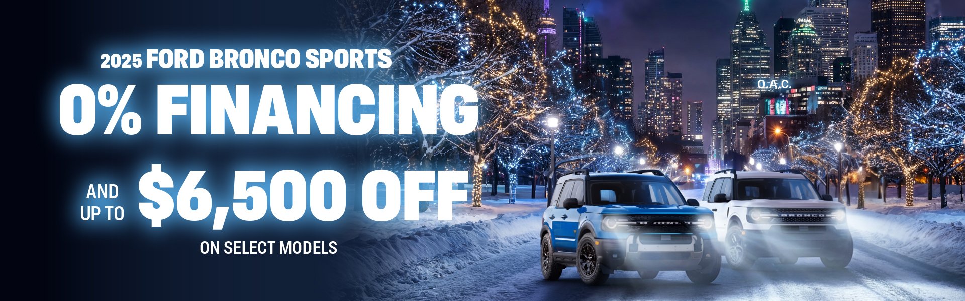 A blue Bronco Sport and a white Bronco Sport drive along a snowy, tree lined street with twinkling winter lights and a skyscraper skyline in the background. The graphic features zero percent financing OAC and up to sixty five hundred dollars off select models.