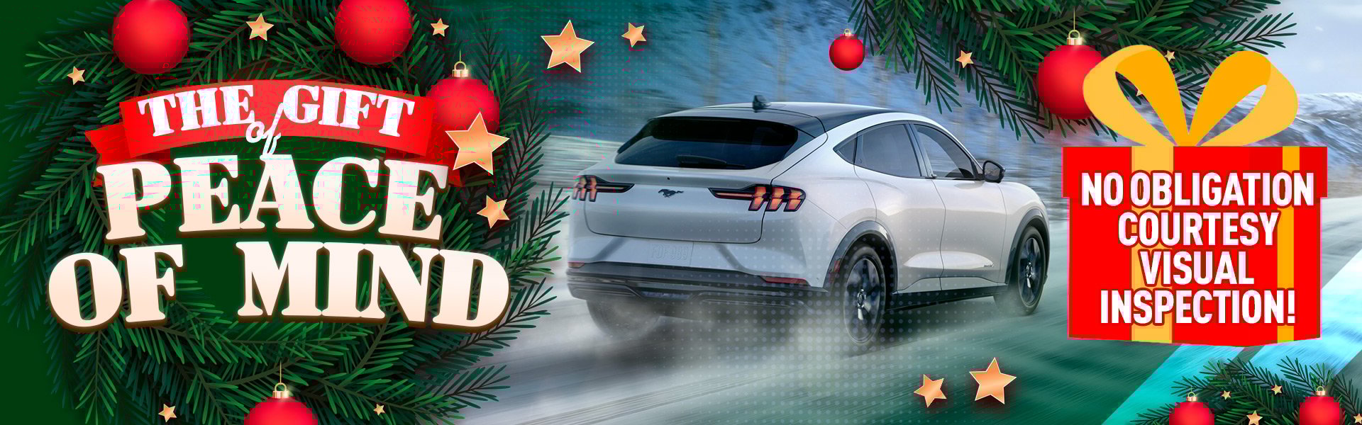 A winter-themed graphic featuring a white Ford Mustang Mach-E driving on a snowy road. Holiday ornaments, stars, and greenery frame the scene. A wreath overlay reads “The Gift of Peace of Mind,” and a bright gift box highlights “No obligation courtesy visual inspection!”