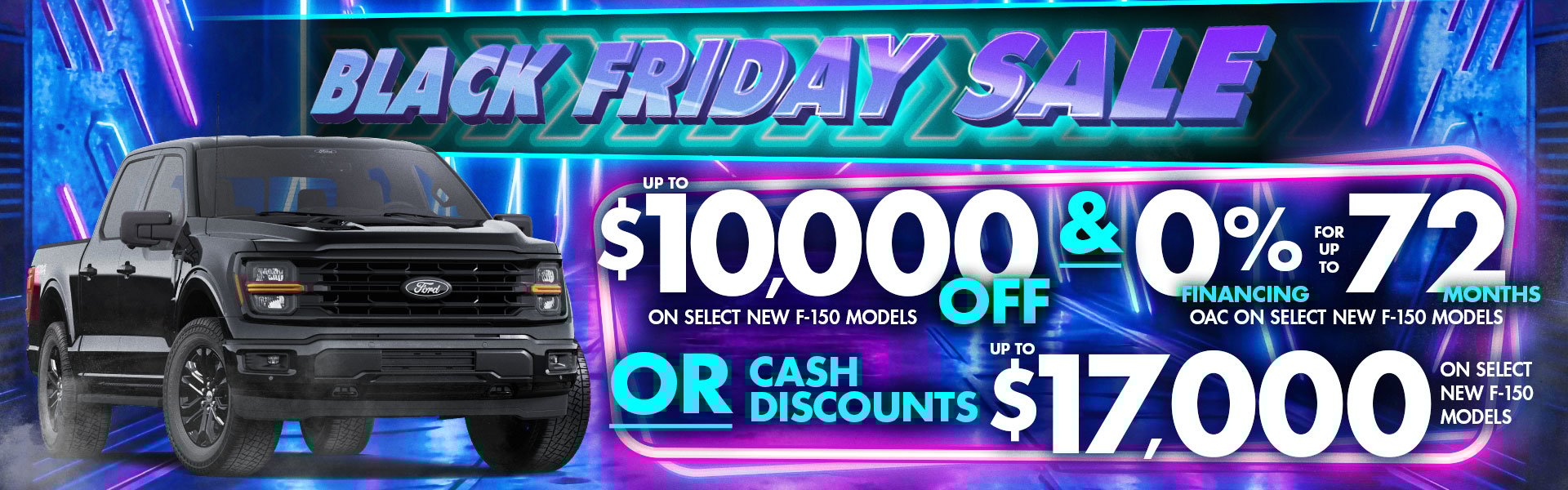 Black Friday Sale promotional graphic with a black Ford F-150. Offers include up to $10,000 off or up to $17,000 in cash discounts, plus 0% financing for up to 72 months on select new F-150 models. Set against a neon-lit background.